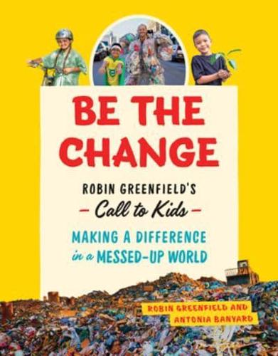 Be the Change by Robin Greenfield, Antonia Banyard