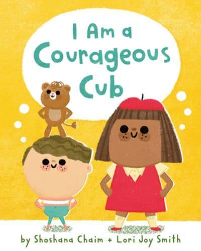 I Am a Courageous Cub (I Am Mindful) by Shoshana Chaim, illustrated by Lori Joy Smith