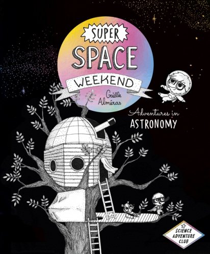 Super Space Weekend: Adventures in Astronomy by Gaelle Almeras