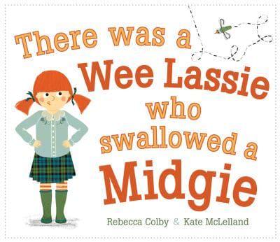 There Was a Wee Lassie Who Swallowed a Midgie by Rebecca Colby, illustrated by Kate McLelland