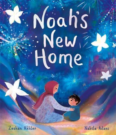 Noah's New Home by Zeshan Akhter, illustrated by Nabila Adani