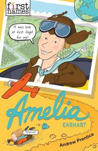 First Names: Amelia (Earhart) by Andrew Prentice, illustrated by Mike Smith