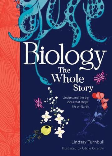 Biology: The Whole Story by Lindsay Turnbull, illustrated by Cécile Girardin