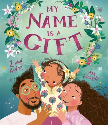 My Name is a Gift by Zeshan Akhter, illustrated by Åsa Gilland