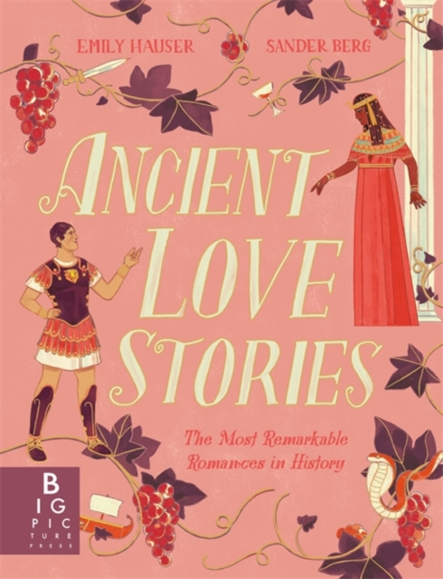 Ancient Love Stories by Emily Hauser, illustrated by Sander Berg