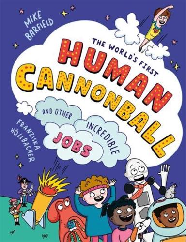 The World's First Human Cannonball by Mike Barfield, illustrated by Franziska Höllbacher