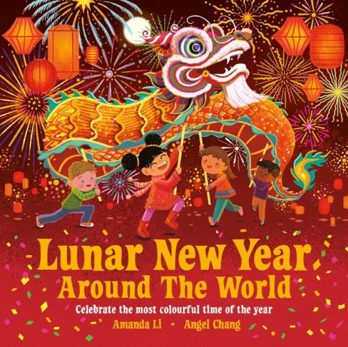 Lunar New Year Around the World by Amanda Li, illustrated by Angel Chang