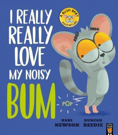 I Really Really Love My Noisy Bum by Karl Newson and Duncan Beedie