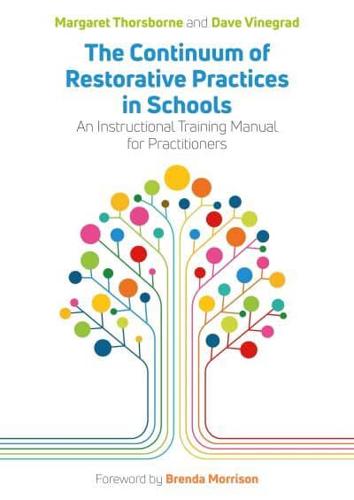 The Continuum of Restorative Practices in Schools: An Instructional Training Manual for Practitioners by Margaret Thorsborne and Dave Vinegrad