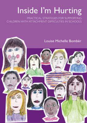 Inside I’m Hurting: Practical Strategies for Supporting Children with Attachment Difficulties in the School by Louise Michelle Bombèr
