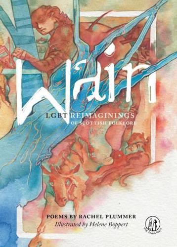 Wain: LGBT Reimaginings of Scottish Folklore by Rachel Plummer, illustrated by Helene Boppert