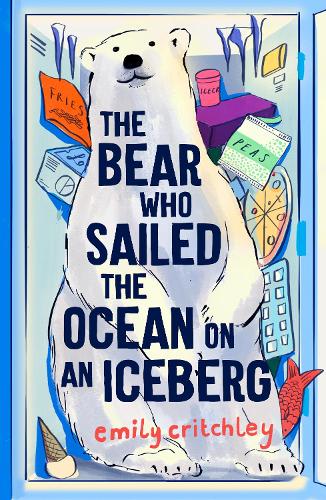 The Bear Who Sailed the Ocean on an Iceberg by Emily Critchley