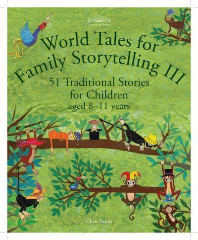 World Tales for Family Storytelling III: 51 Traditional Stories for Children aged 8-11 years by Chris Smith
