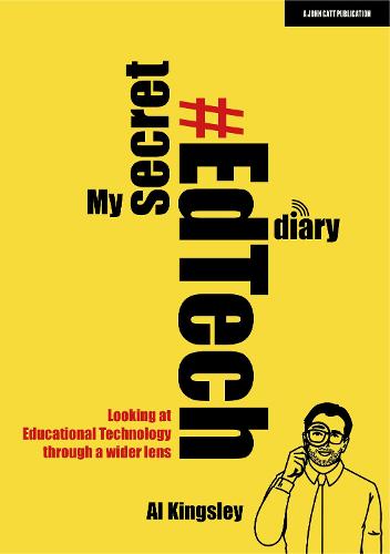 My Secret #EdTech Diary: Looking at Educational Technology through a wider lens by Al Kingsley