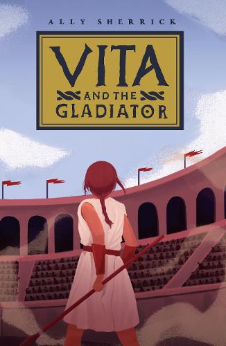 Vita and the Gladiator by Ally Sherrick