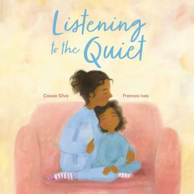 Listening to the Quiet by Cassie Silva, illustrated by Frances Ives