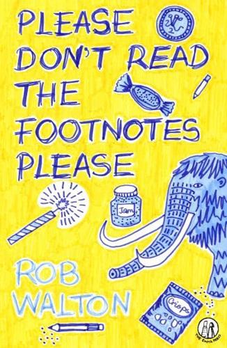 Please Don't Read the Footnotes Please by Rob Walton, illustrated by Reena Makwana