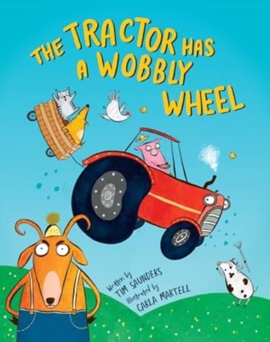 The Tractor Has a Wobbly Wheel by Tim Saunders, illustrated by Carla Martell