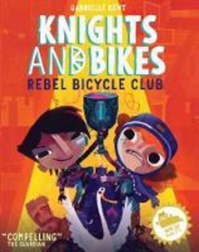 Knights and Bikes: The Rebel Bicycle Club by Gabrielle Kent, illustrated by Rex Crowle