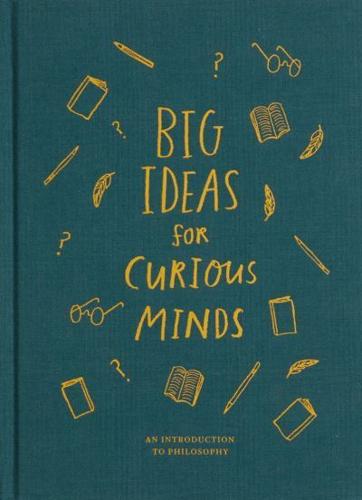Big Ideas for Curious Minds: An Introduction to Philosophy by The School of Life, illustrated by Anna Doherty
