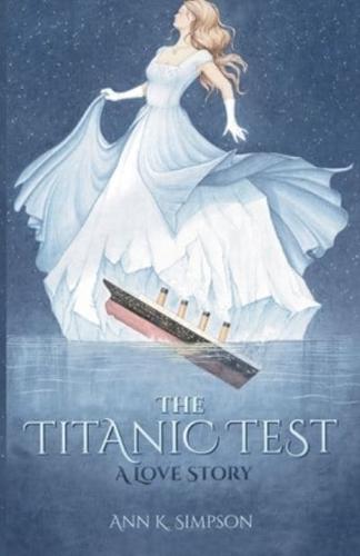 The Titanic Test: A Love Story by Ann K. Simpson