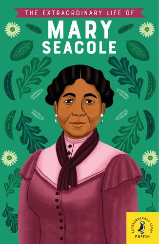 The Extraordinary Life of Mary Seacole by Naida Redgrave, Puffin, Megan Rix