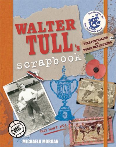 Walter Tull's Scrapbook by Michaela Morgan