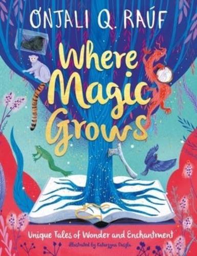 Where Magic Grows by Onjali Q. Rauf