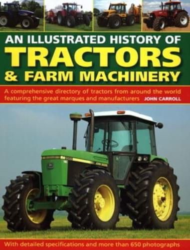An Illustrated History of Tractors & Farm Machinery by John Carroll