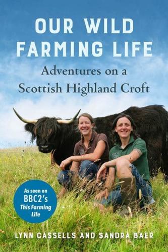 Our Wild Farming Life by Lynn Cassells, Sandra Baer