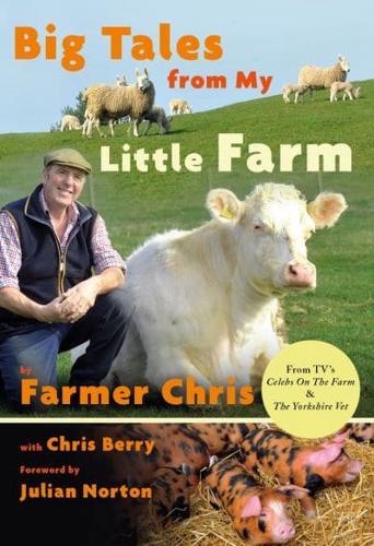 Big Tales From My Little Farm by CHRIS. JEFFERY