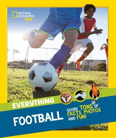Everything Football by National Geographic Kids