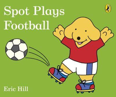 Spot Plays Football by Eric Hill