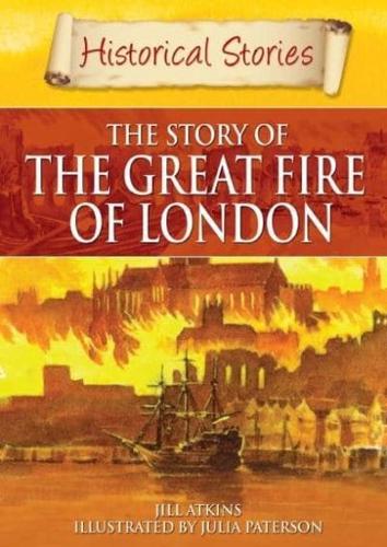 The Story of the Great Fire of London by Jill Atkins