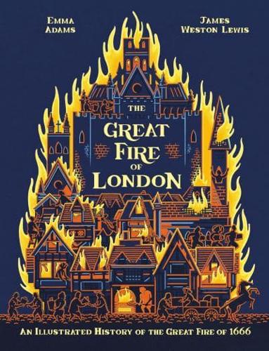 The Great Fire Of London by Emma Adams and James Weston-Lewis