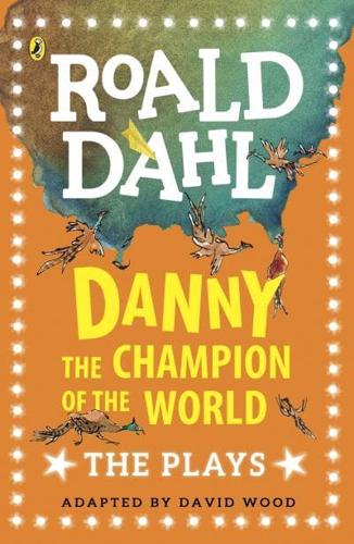 Danny the Champion of the World: Plays for Children by Roald Dahl