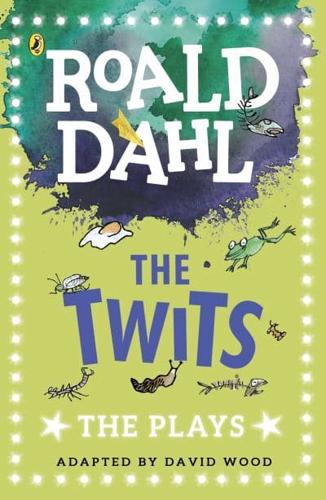 The Twits: The Plays (Dahl Plays for Children) by Roald Dahl