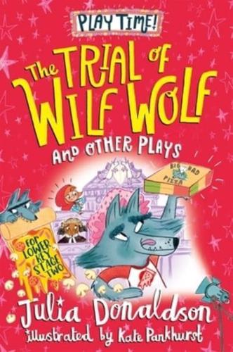 The Trial of Wilf Wolf and Other Plays by Julia Donaldson