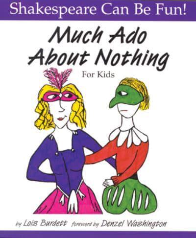 Much Ado about Nothing for Kids by Lois Burdett