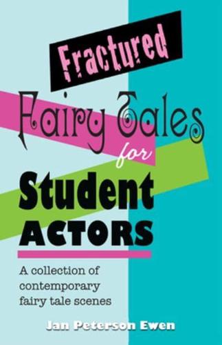 Fractured Fairy Tales for Student Actors by Jan Peterson Ewen