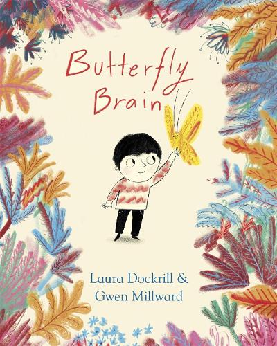 Butterfly Brain by Laura Dockrill and Gwen Millword