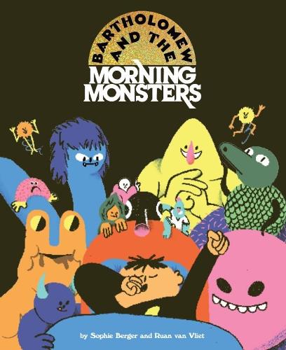 Bartholomew and the Morning Monsters by Sophie Berger and Ruan Van Vliet