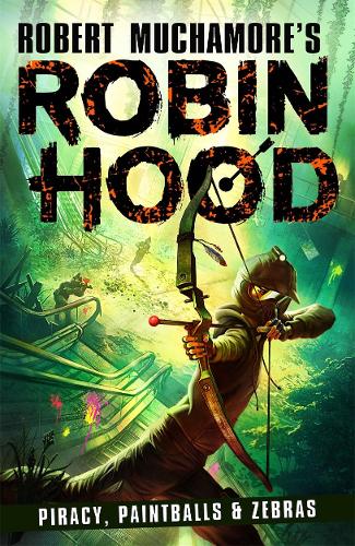 Robin Hood – Piracy, Paintballs and Zebras by Robert Muchamore