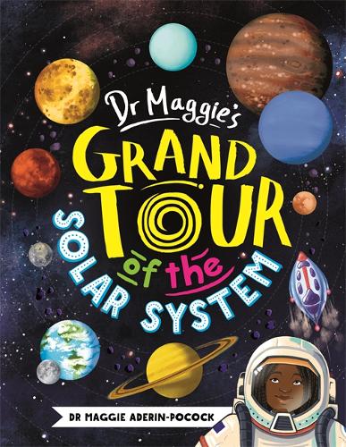 Dr Maggie’s Grand Tour of the Solar System by Dr Maggie Aderin-Pocock