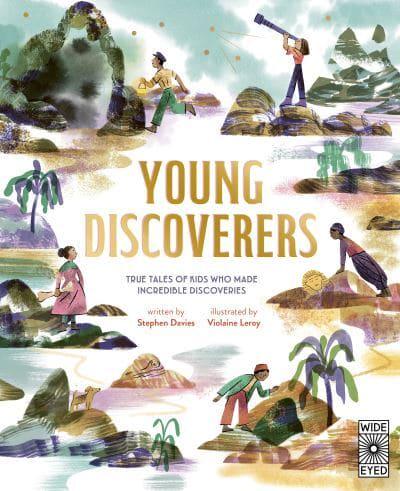 Young Discoverers: True Tales of Kids Who Made Incredible Discoveries by Stephen Davies