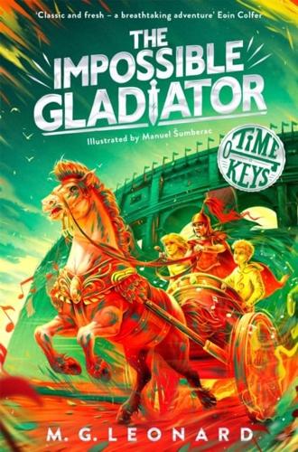 The Impossible Gladiator by M. G. Leonard