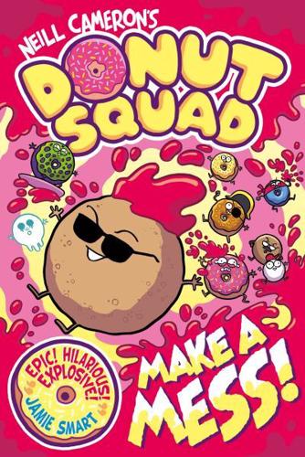 Donut Squad 2: Make a Mess! by Neill Cameron