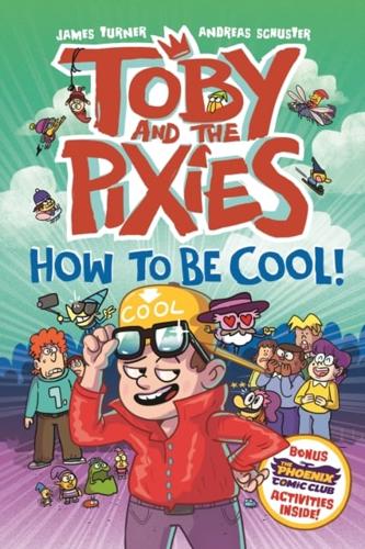 Toby and the Pixies: How To Be Cool! by James Turner and Andreas Schuster