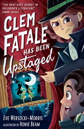 Clem Fatale Has Been Upstaged by Eve Wersocki-Morris, illustrated by Honie Beam