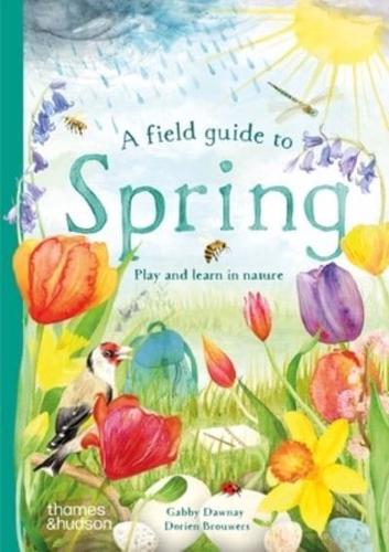A Field Guide to Spring by Gabby Dawnay and Dorien Brouwers